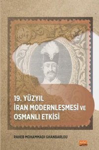 19. Yüzyıl İran Modernleşmesi ve Osmanlı Etkisi Raheb Mohammadi Ghanbarlou Nobel Bilimsel Eserler