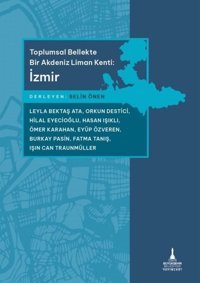 Toplumsal Bellekte Bir Akdeniz Liman Kenti: İzmir Kolektif İzmir B.Şehir Belediyesi Yayınları
