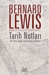 Tarih Notları - Bir Orta Doğu Tarihçisinin Notları Bernard Lewis Arkadaş Yayıncılık