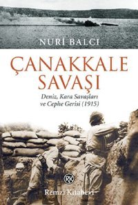 Çanakkale Savaşı-Deniz Kara Savaşları ve Cephe Gerisi (1915) Nuri Balcı Remzi Kitabevi