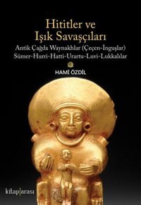 Hititler ve Işık Savaşçıları Hami Özdil Kitap Arası