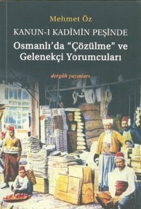 Kanun-i Kadimin Peşinde - Osmanlı'da Çözülme ve Gelenekçi Yorumcuları Mehmet Öz Dergah Yayınları