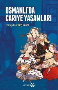 Osmanlı'da Cariye Yaşamları Zübeyde Güneş Yağcı Yeditepe Yayınevi