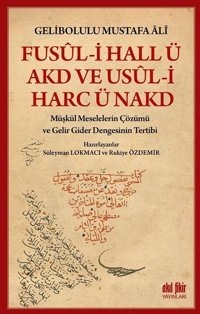 Fusul-i Hall ü Akd ve Usul-i Harc ü Nakd-Müşkül Meselelerin Çözümü ve Gelir Gider Dengesinin Tertibi Gelibolulu Mustafa Ali Akıl Fikir Yayınları
