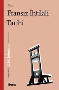 Kısa Fransız İhtilali Tarihi R. M. Johnston Liberus