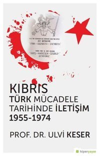 Kıbrıs Türk Mücadele Tarihinde İletişim 1955-1974 Ulvi Keser Hiperlink