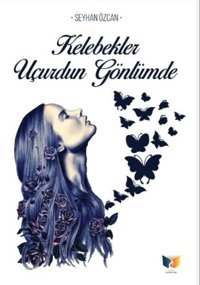 Kelebekler Uçurdun Gönlümde Seyhan Özcan Ateş Yayınları