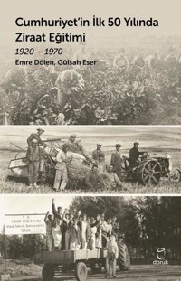 Cumhuriyet'in İlk 50 Yılında Ziraat Eğitimi 1920 - 1970 Emre Dölen Doruk Yayınları