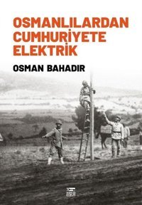 Osmanlılardan Cumhuriyete Elektrik Osman Bahadır Anahtar Kitaplar