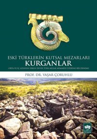 Eski Türklerin Kutsal Mezarları Kurganlar Yaşar Çoruhlu Ötüken Neşriyat