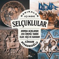 Dakikalar İçinde Selçuklular - Anında Açıklanan 200 Önemli Tarihi Olay Kişi ve Kavram Cihan Piyadeoğlu Kronik Kitap