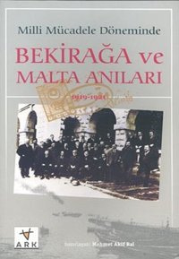 Milli Mücadele Döneminde Bekirağa ve Malta Anıları(1919 - 1921) Ark Kitapları