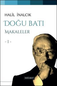 Doğu Batı-Makaleler 1 Halil İnalcık Doğu Batı Yayınları
