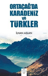 Ortaçağ'da Karadeniz ve Türkler İlhan Aslan Post Yayın