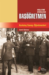 Milletini Aydınlatan Başöğretmen Kurtuluş Savaşı Öğretmenleri Cemil Sönmez Gürer Yayınları