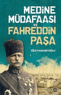 Medine Müdafaası ve Fahreddin Paşa Süleyman Beyoğlu Yeditepe Yayınevi