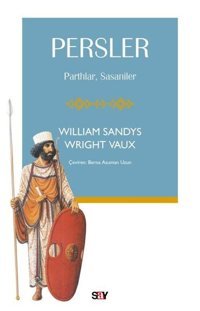 Persler: Parthlar Sasaniler William Sandys Say Yayınları