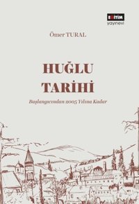 Huğlu Tarihi - Başlangıcından 2005 Yılına Kadar Ömer Tural Eğitim Yayınevi