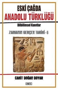 Eski Çağda Anadolu Türklüğü-Zamanın Gerçek Tarihi-6 Cahit Doğan Doyar Ozan Yayıncılık