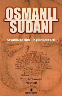 Osmanlı Sudanı-Sevakin'de Türk - İngiliz Rekabeti Tarig Mohamed Nour Ali İskenderiye Yayınları