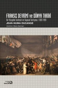 Fransız Devrimi ve Dünya Tarihi - İki Yüzyıllık Tarihsel ve Siyasal Tartışma 1815 - 1991 Jean Numa Ducange Bağlam Yayıncılık