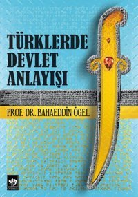 Türklerde Devlet Anlayışı Prof. Dr. Bahaeddin Ögel Ötüken Neşriyat