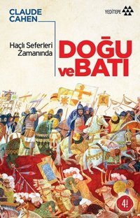 Haçlı Seferleri Zamanında Doğu ve Batı Claude Cahen Yeditepe Yayınevi