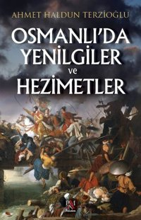 Osmanlı'da Yenilgiler ve Hezimetler Ahmet Haldun Terzioğlu Panama Yayıncılık