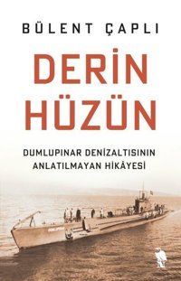 Derin Hüzün: Dumlupınar Denizaltısının Anlatılmayan Hikayesi Bülent Çaplı Nemesis Kitap