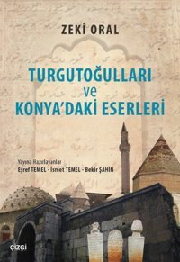 Turgutoğulları ve Konya'daki Eserleri Zeki Oral Çizgi Kitabevi