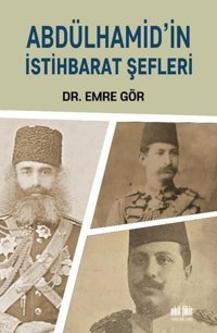 Abdülhamid'in İstihbarat Şefleri Emre Gör Akıl Fikir Yayınları