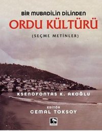 Bir Mubadilin Dilinden Ordu Kültürü - Seçme Metinler Ksenofontas K. Akoğlu Çınaraltı Yayınları