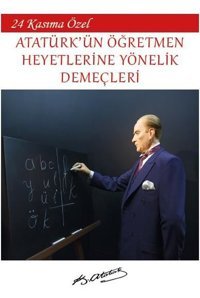 24 Kasıma Özel - Atatürk'ün Öğretmen Heyetlerine Yönelik Demeçleri Mustafa Kemal Atatürk Platanus Publishing