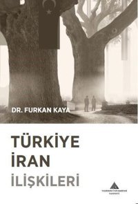 Türkiye İran İlişkileri Furkan Kaya Yeditepe Üniversitesi Yayınevi