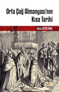 Orta Çağ Almanyası'nın Kısa Tarihi Banu Çetin Ünal Kriter