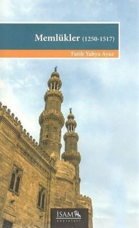Memlükler 1250-1517 Fatih Yahya Ayaz İsam Yayınları