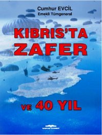 Kıbrıs'ta Zafer ve 40 Yıl Cumhur Evcil Kastaş Yayınları