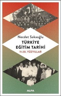 Türkiye Eğitim Tarihi 11-20.Yüzyıllar Necdet Sakaoğlu Alfa Yayıncılık