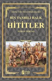 Bin Tanrılı Halk: Hititler - Tarihe Yön Veren Medeniyetler Turan Tektaş Parola Yayınları