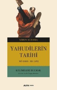 Yahudilerin Tarihi MÖ 1000 - MS 1492 - Kelimeleri Bulmak Simon Schama Alfa Yayıncılık