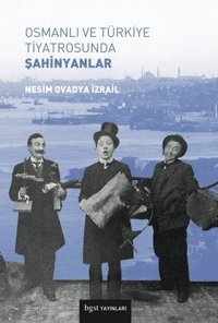 Osmanlı ve Türkiye Tiyatrosunda Şahinyanlar Nesim Ovadya İzrail BGST