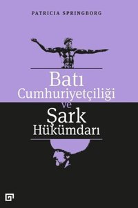 Batı Cumhuriyetçiliği ve Şark Hükümdarı Patricia Springborg Koç Üniversitesi Yayınları