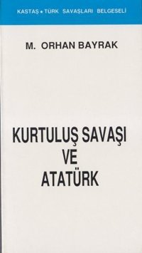 Kurtuluş Savaşı ve Atatürk(Kronolojik) M. Orhan Bayrak Kastaş Yayınları