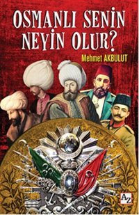 Osmanlı Senin Neyin Olur? Mehmet Akbulut Az Kitap