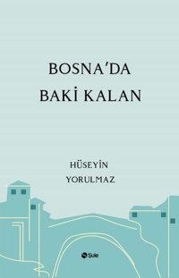 Bosna'da Baki Kalan Hüseyin Yorulmaz Şule Yayınları