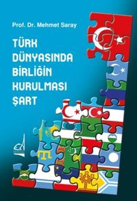 Türk Dünyasında Birliğin Kurulması Şart Mehmet Saray Boğaziçi Yayınları