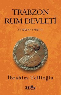 Trabzon - Rum Devleti 1204 - 1461 İbrahim Tellioğlu Bilge Kültür Sanat