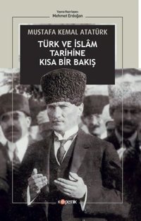 Türk ve İslam Tarihine Kısa Bir Bakış Mustafa Kemal Atatürk Kopernik Kitap