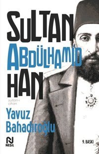 Sultan-ı Cihan Abdülhamid Han Yavuz Bahadıroğlu Nesil Yayınları