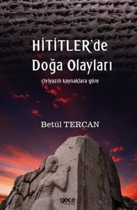 Hititlerde Doğa Olayları - Çiviyazılı Kaynaklara Göre Betül Tercan Gece Kitaplığı